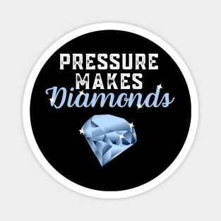 Pressure Makes Diamonds - Inspirational Motivational Quote Gift Idea Magnet